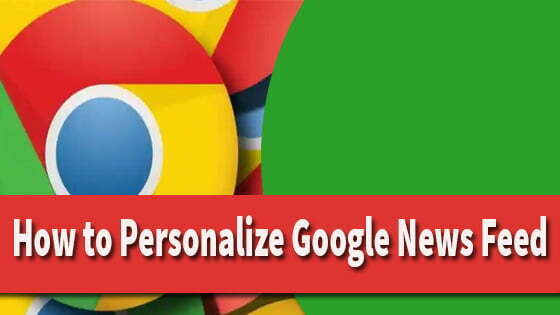 How to Personalize Google News Feed