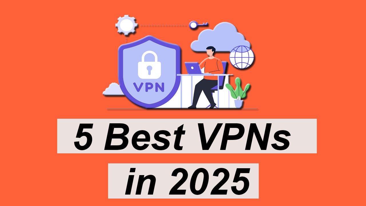 5 Best VPNs in 2025: Top Picks for Privacy, Speed & Streaming